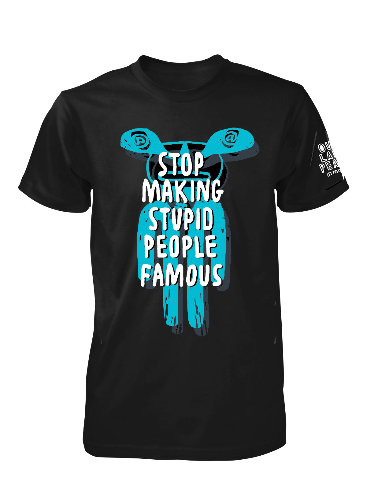 STOP MAKING STUPID PEOPLE FAMOUS T-SHIRT